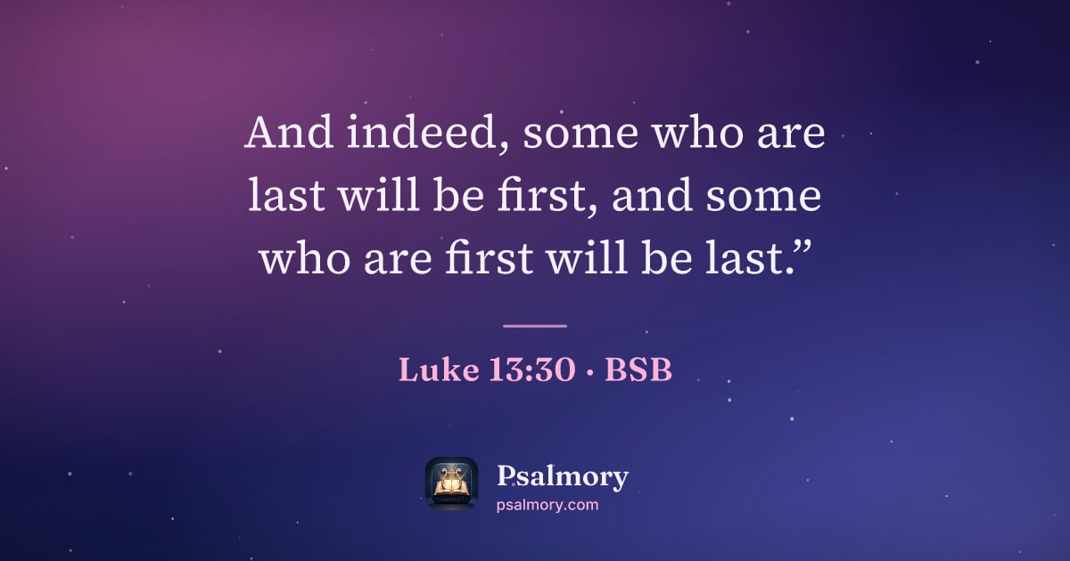 Luke 13:30 verse artwork: And indeed, some who are last will be first, and some who are first will be last.”