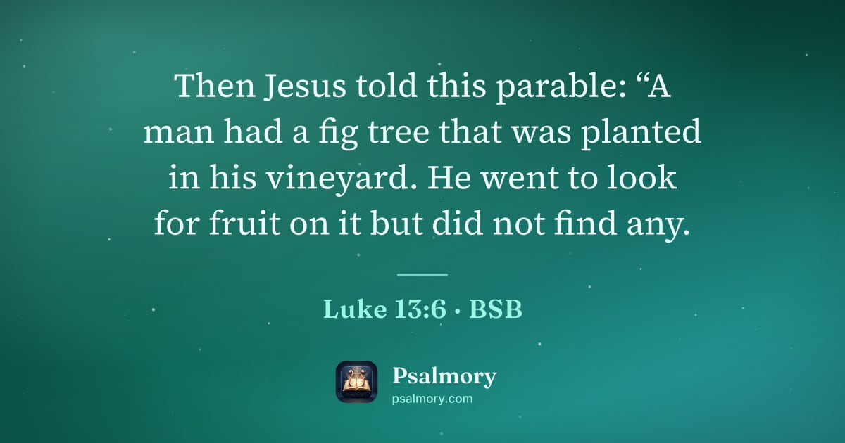 Luke 13:6 verse artwork: Then Jesus told this parable: “A man had a fig tree that was planted in his vineyard. He…