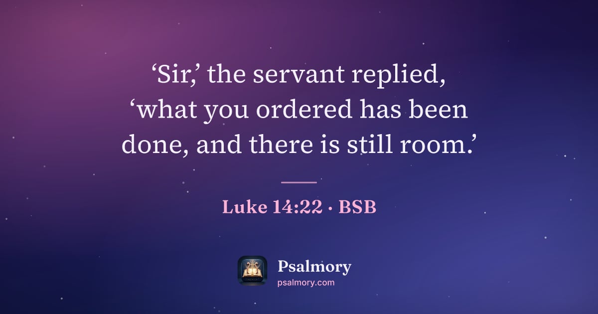 Luke 14:22 verse artwork: ‘Sir,’ the servant replied, ‘what you ordered has been done, and there is still room.’