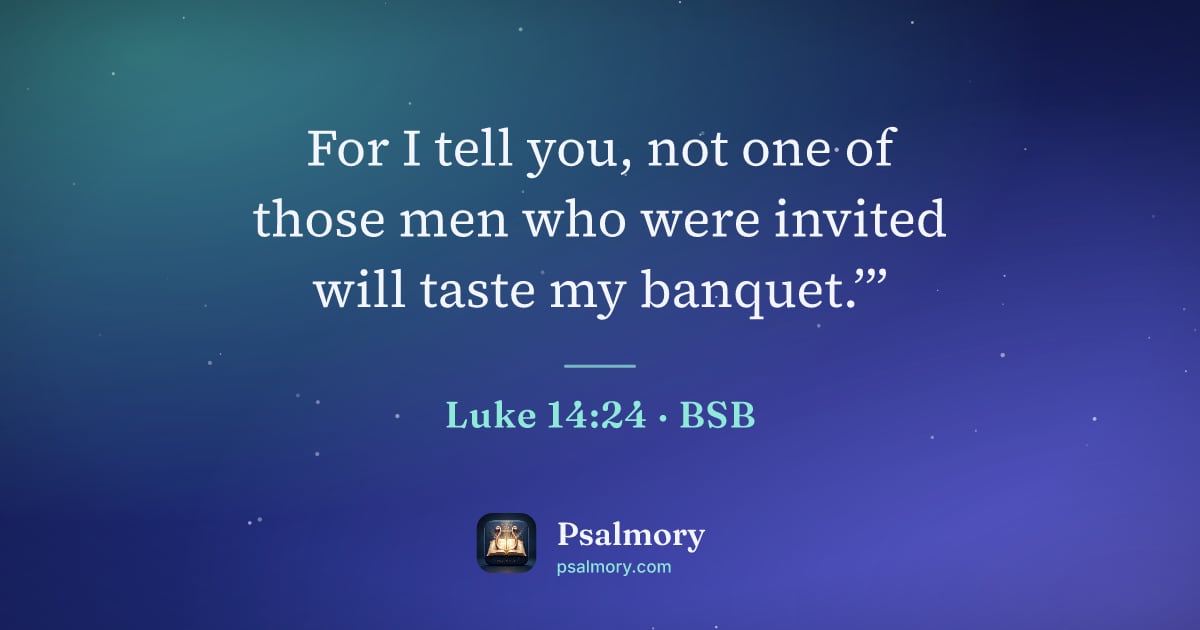 Luke 14:24 verse artwork: For I tell you, not one of those men who were invited will taste my banquet.’”
