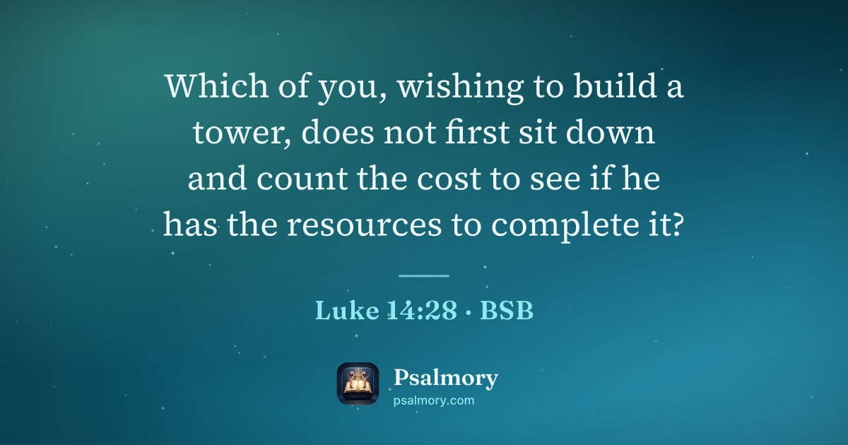 Luke 14:28 verse artwork: Which of you, wishing to build a tower, does not first sit down and count the cost to…