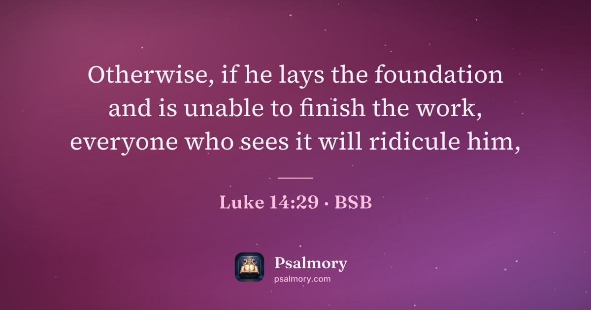 Luke 14:29 verse artwork: Otherwise, if he lays the foundation and is unable to finish the work, everyone who sees…