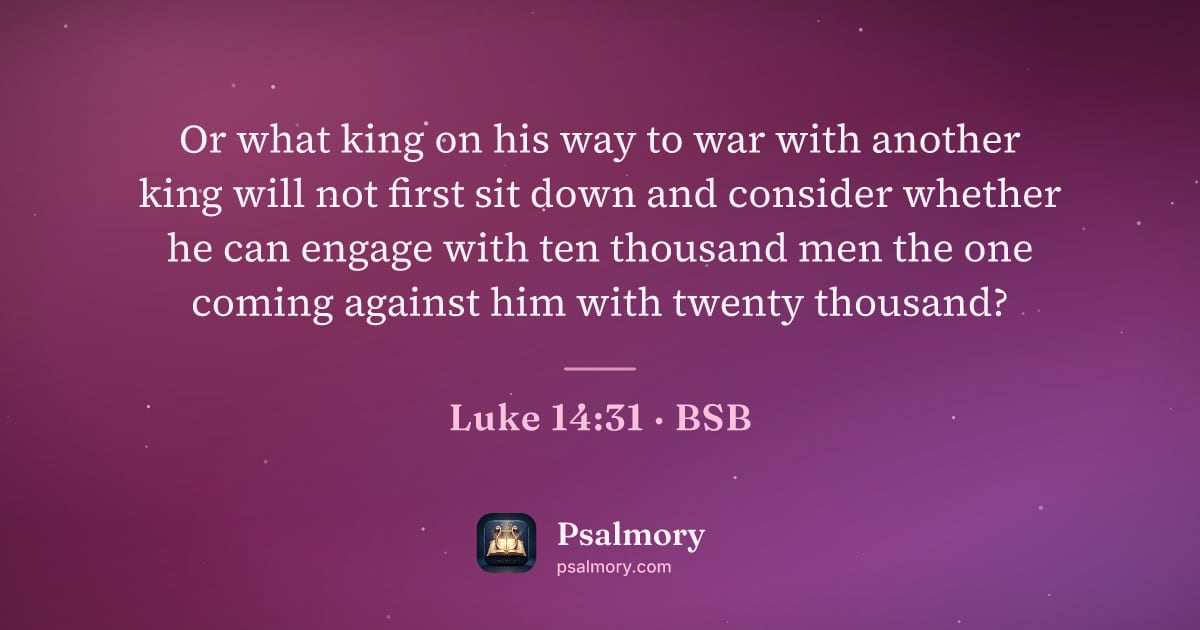 Luke 14:31 verse artwork: Or what king on his way to war with another king will not first sit down and consider…