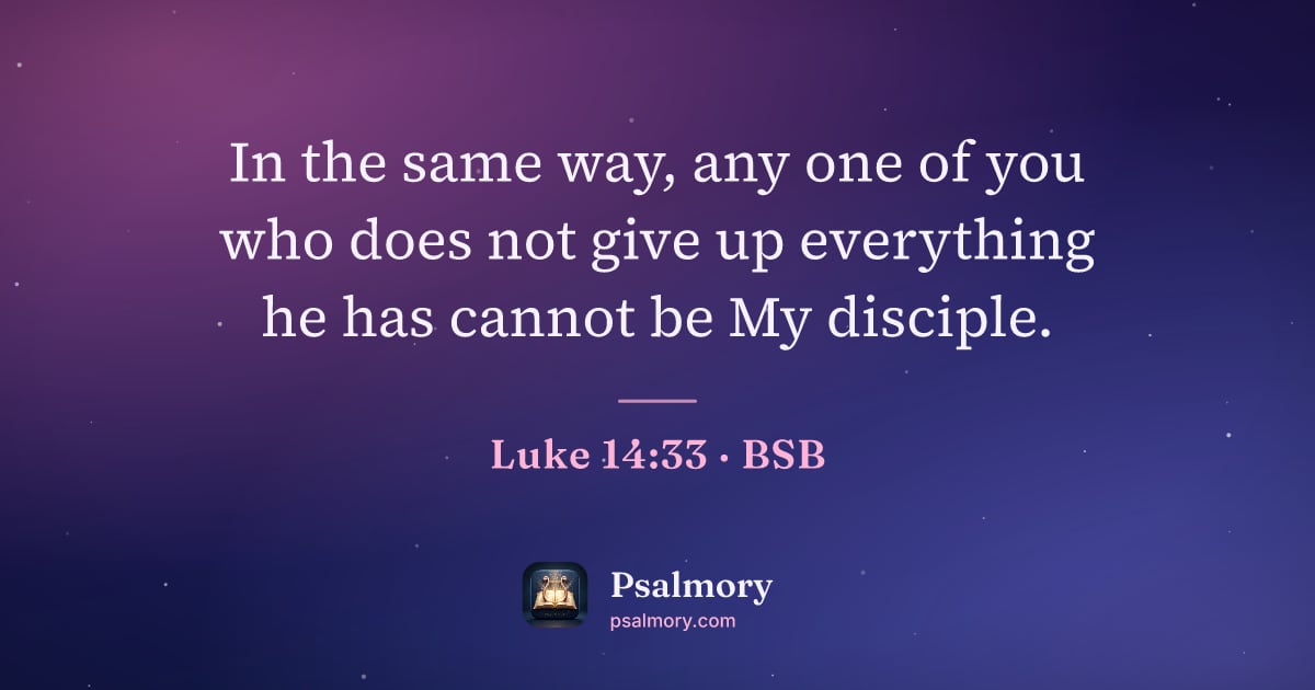 Luke 14:33 verse artwork: In the same way, any one of you who does not give up everything he has cannot be My…