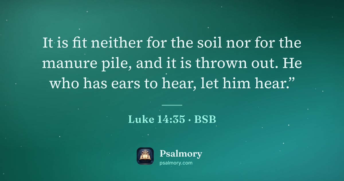Luke 14:35 verse artwork: It is fit neither for the soil nor for the manure pile, and it is thrown out. He who has…