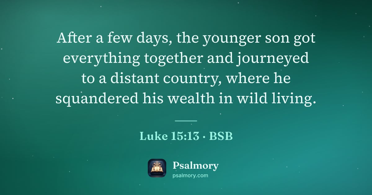 Luke 15:13 verse artwork: After a few days, the younger son got everything together and journeyed to a distant…