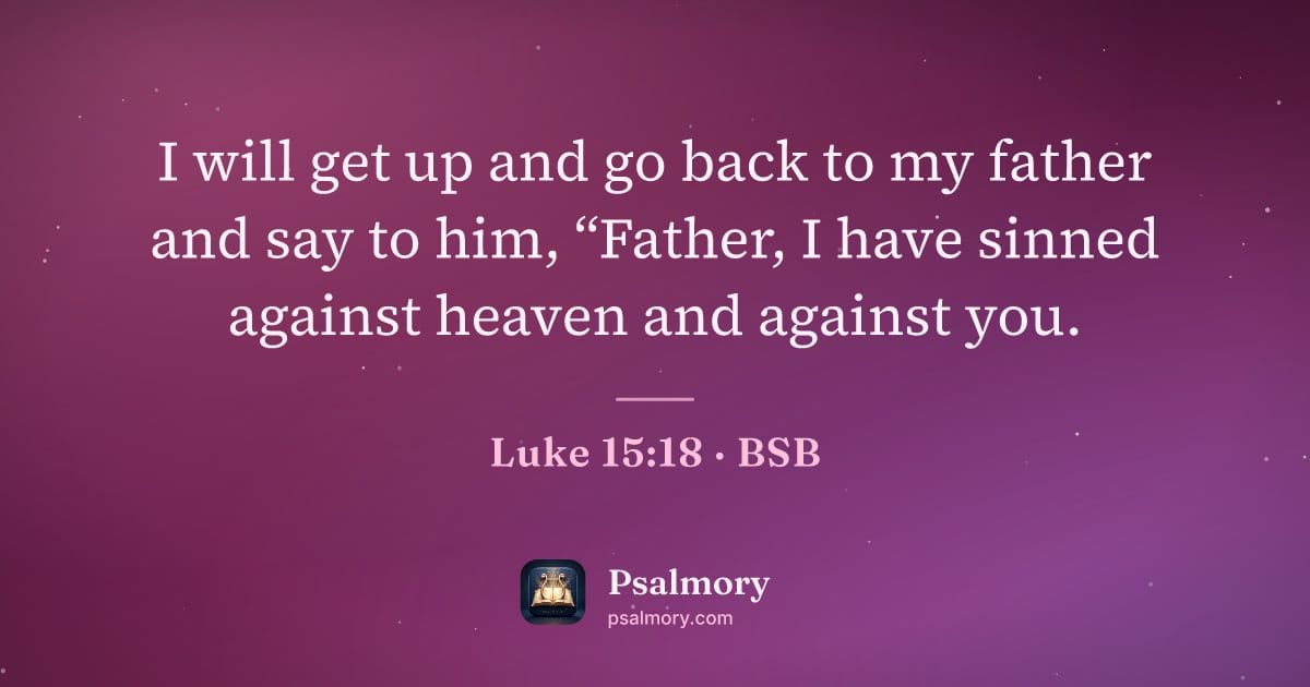 Luke 15:18 verse artwork: I will get up and go back to my father and say to him, “Father, I have sinned against…