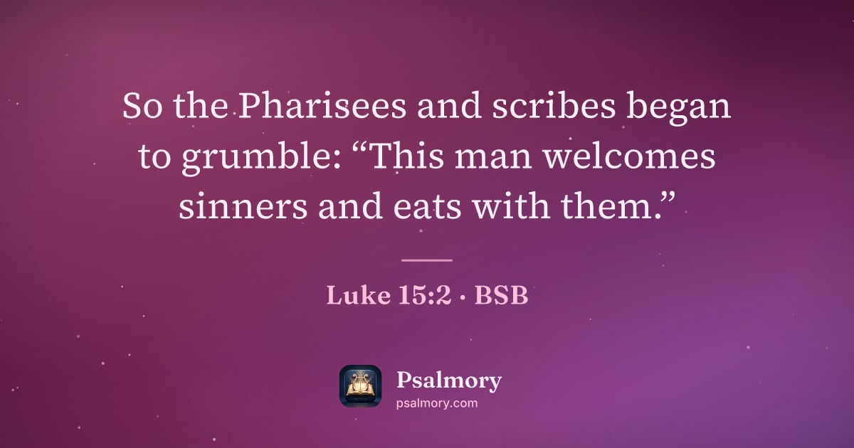 Luke 15:2 verse artwork: So the Pharisees and scribes began to grumble: “This man welcomes sinners and eats with…
