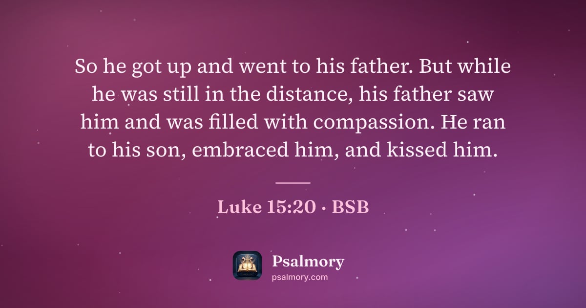 Luke 15:20 verse artwork: So he got up and went to his father. But while he was still in the distance, his father…