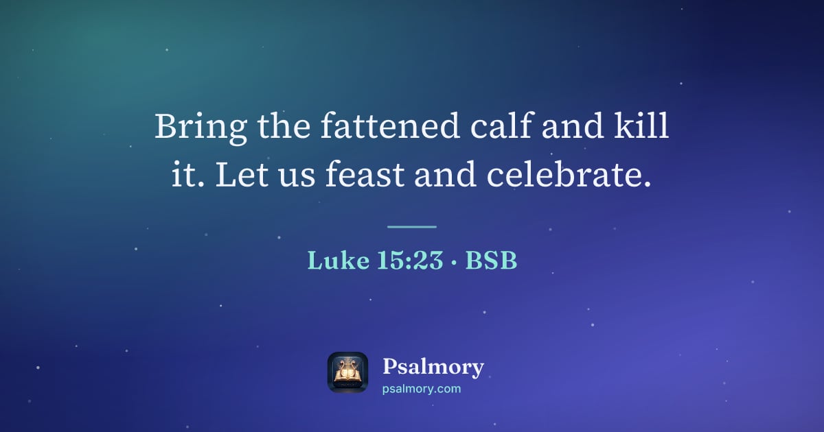 Luke 15:23 verse artwork: Bring the fattened calf and kill it. Let us feast and celebrate.