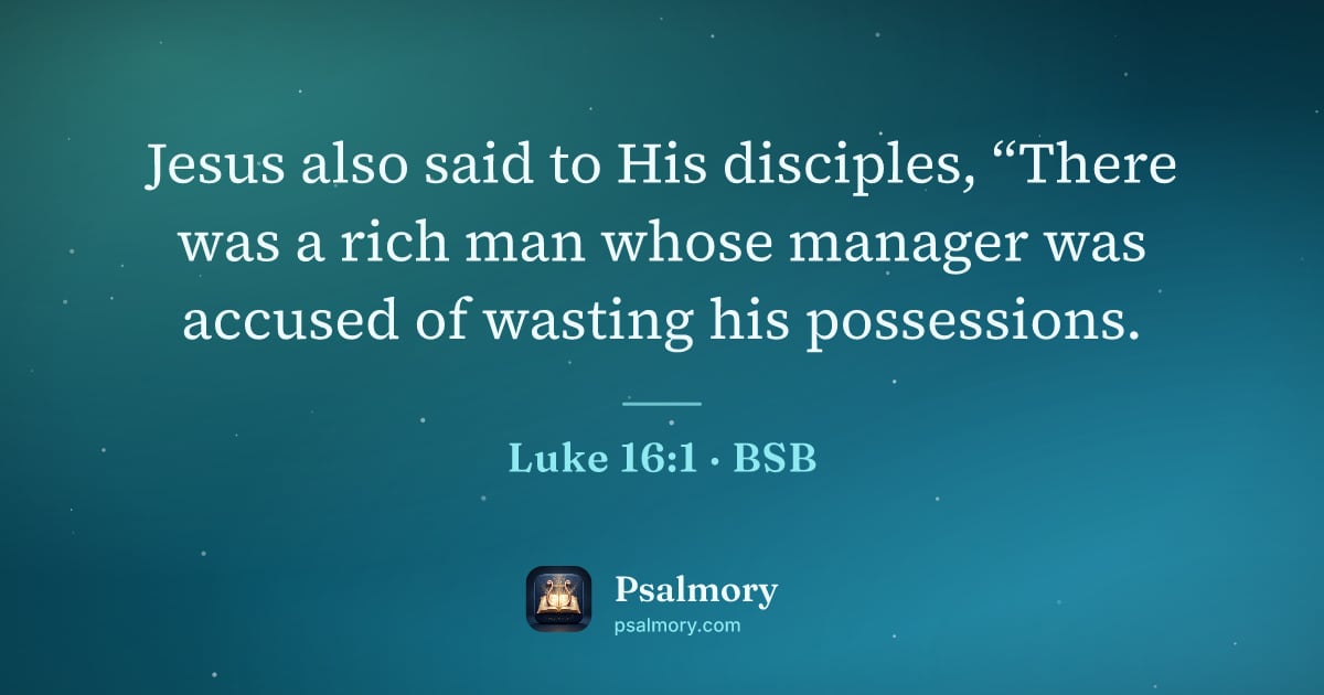 Luke 16:1 verse artwork: Jesus also said to His disciples, “There was a rich man whose manager was accused of…