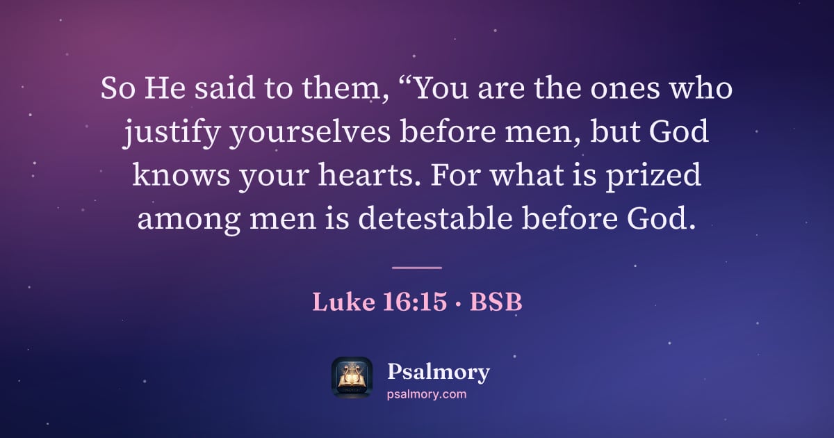 Luke 16:15 verse artwork: So He said to them, “You are the ones who justify yourselves before men, but God knows…