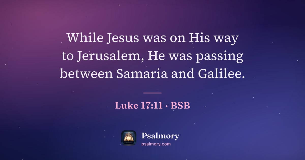 Luke 17:11 verse artwork: While Jesus was on His way to Jerusalem, He was passing between Samaria and Galilee.