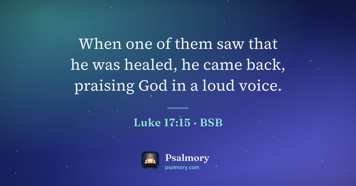 Luke 17:15 verse artwork: When one of them saw that he was healed, he came back, praising God in a loud voice.