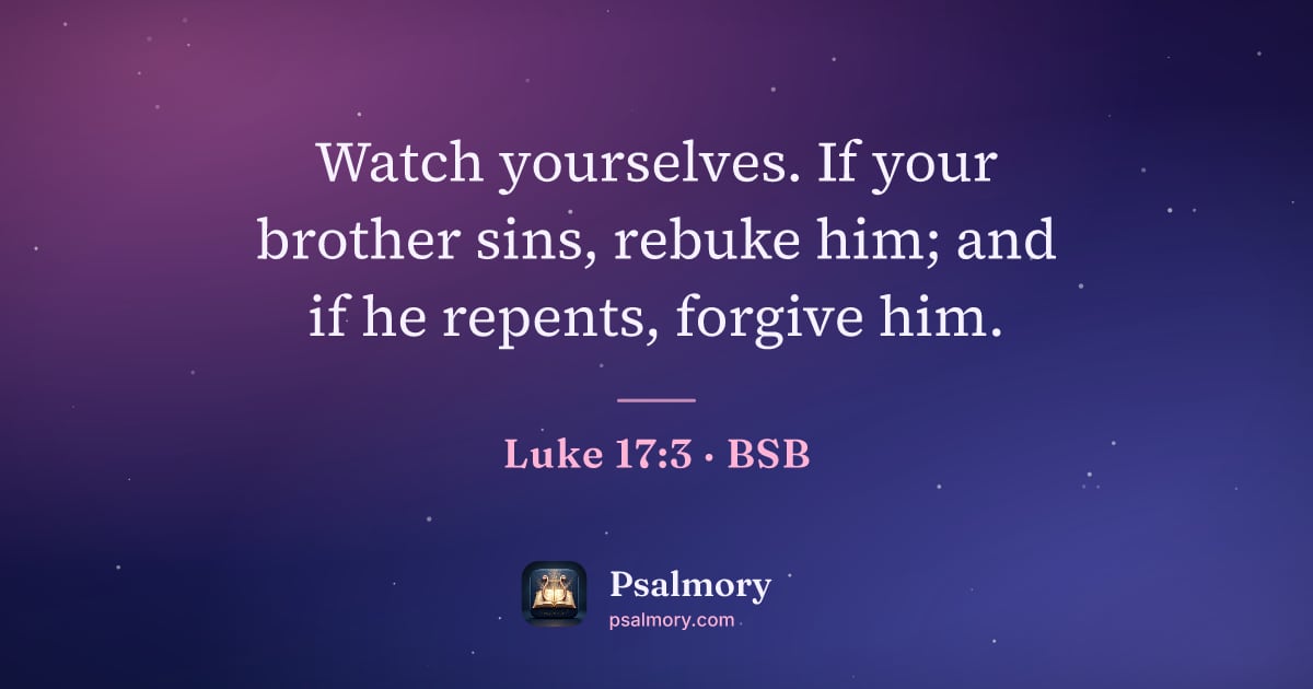 Luke 17:3 verse artwork: Watch yourselves. If your brother sins, rebuke him; and if he repents, forgive him.