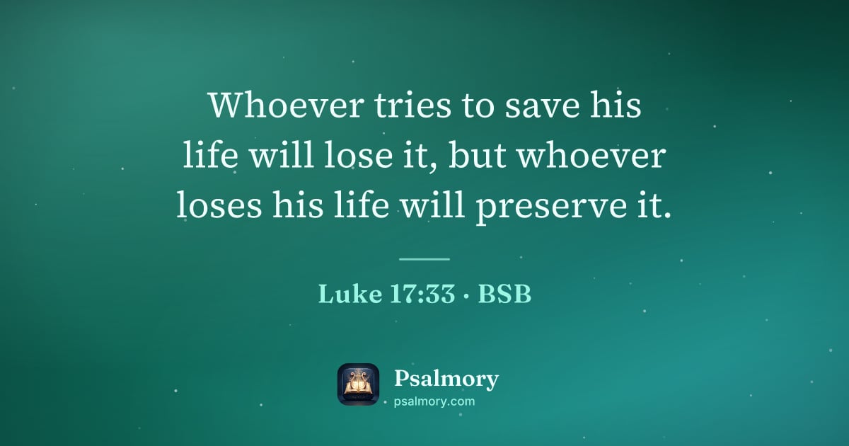Luke 17:33 verse artwork: Whoever tries to save his life will lose it, but whoever loses his life will preserve it.