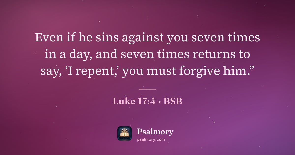 Luke 17:4 verse artwork: Even if he sins against you seven times in a day, and seven times returns to say, ‘I…