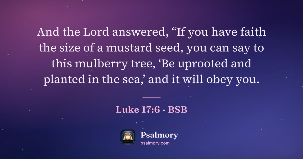 Luke 17:6 verse artwork: And the Lord answered, “If you have faith the size of a mustard seed, you can say to…