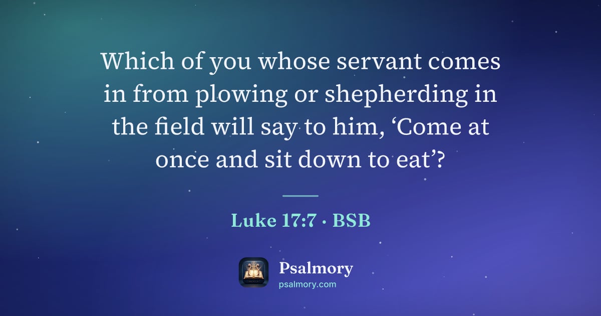 Luke 17:7 verse artwork: Which of you whose servant comes in from plowing or shepherding in the field will say to…