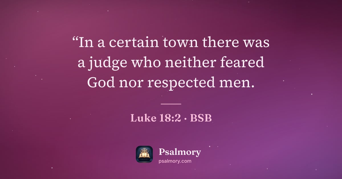 Luke 18:2 verse artwork: “In a certain town there was a judge who neither feared God nor respected men.