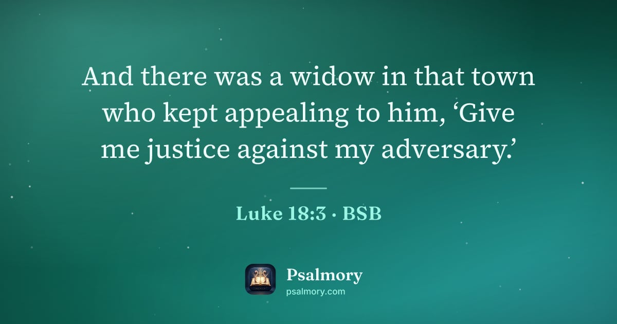 Luke 18:3 verse artwork: And there was a widow in that town who kept appealing to him, ‘Give me justice against…
