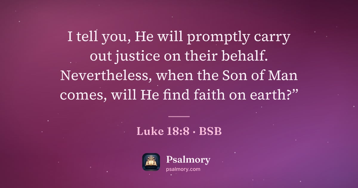 Luke 18:8 verse artwork: I tell you, He will promptly carry out justice on their behalf. Nevertheless, when the…