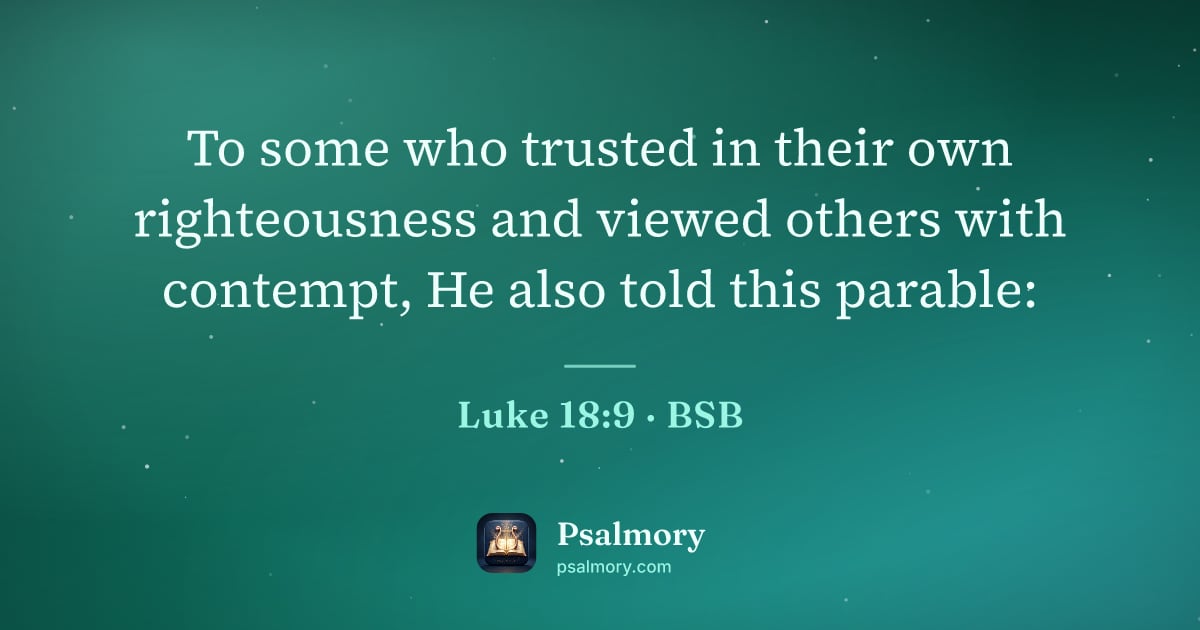Luke 18:9 verse artwork: To some who trusted in their own righteousness and viewed others with contempt, He also…