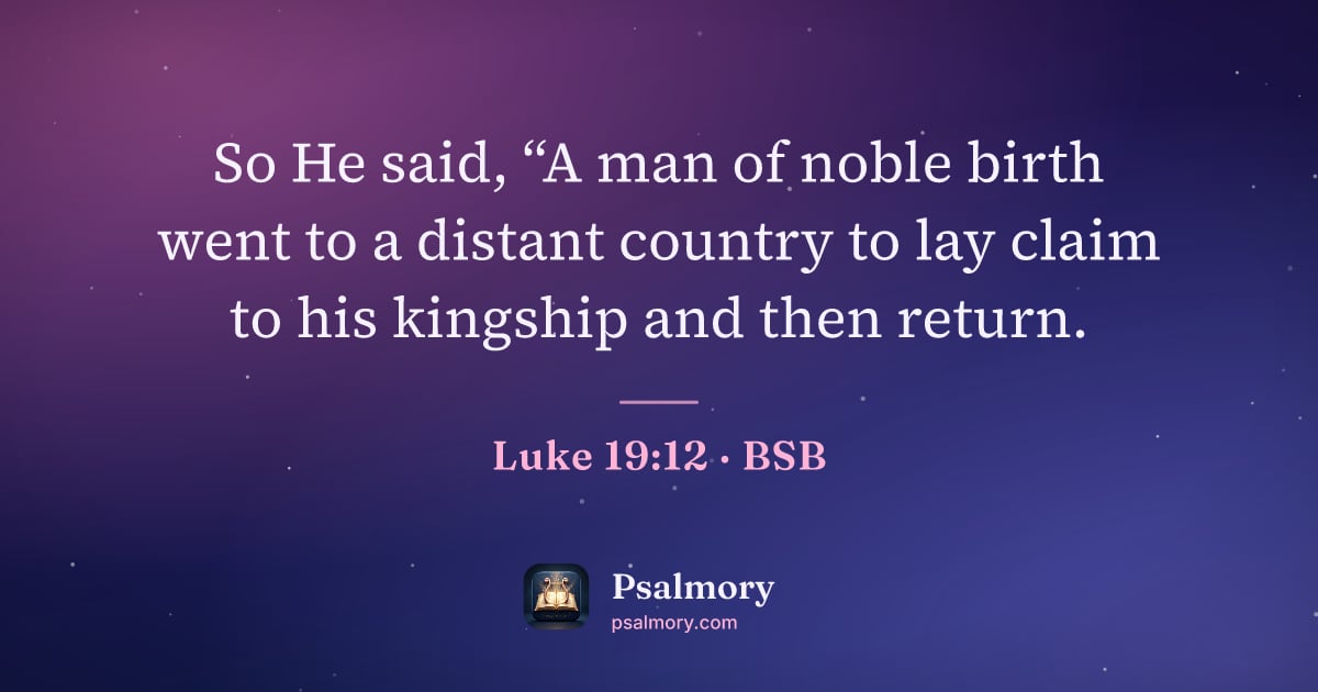 Luke 19:12 verse artwork: So He said, “A man of noble birth went to a distant country to lay claim to his kingship…