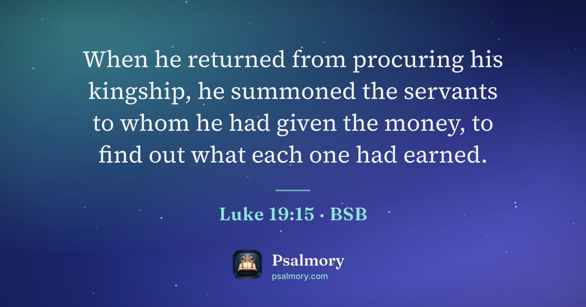Luke 19:15 verse artwork: When he returned from procuring his kingship, he summoned the servants to whom he had…