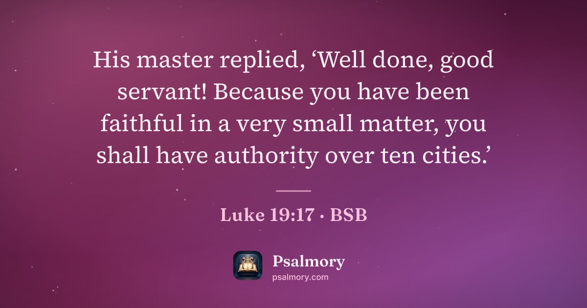 Luke 19:17 verse artwork: His master replied, ‘Well done, good servant! Because you have been faithful in a very…