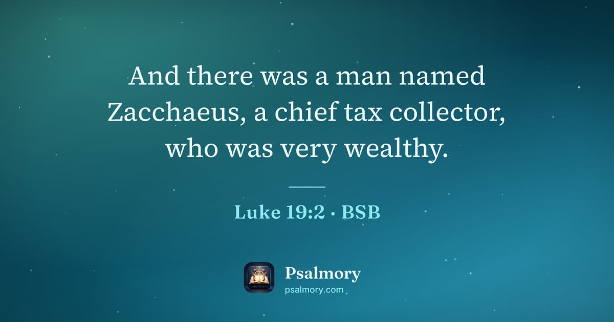 Luke 19:2 verse artwork: And there was a man named Zacchaeus, a chief tax collector, who was very wealthy.