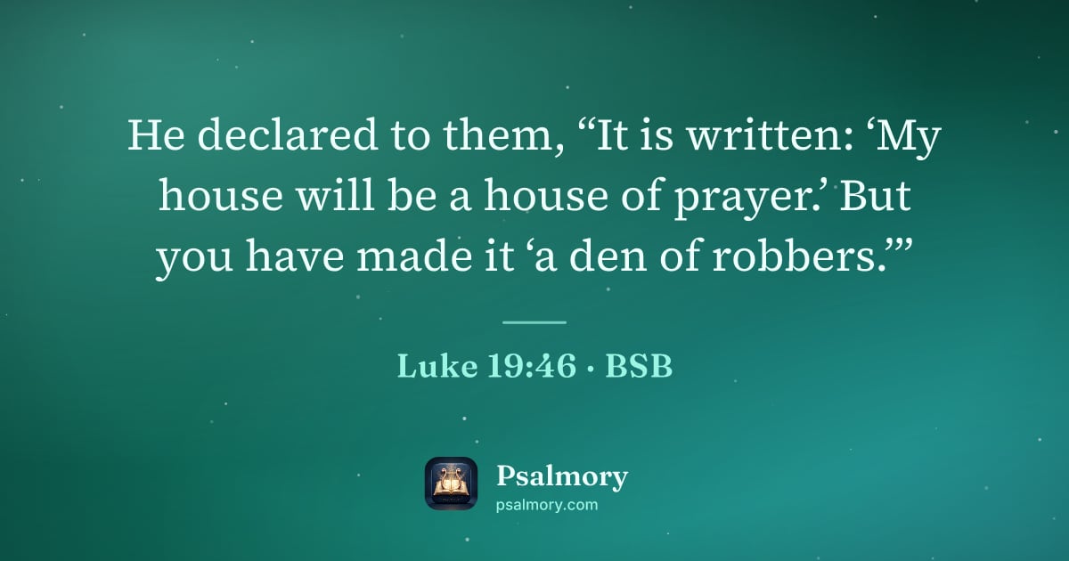 Luke 19:46 verse artwork: He declared to them, “It is written: ‘My house will be a house of prayer.’ But you have…