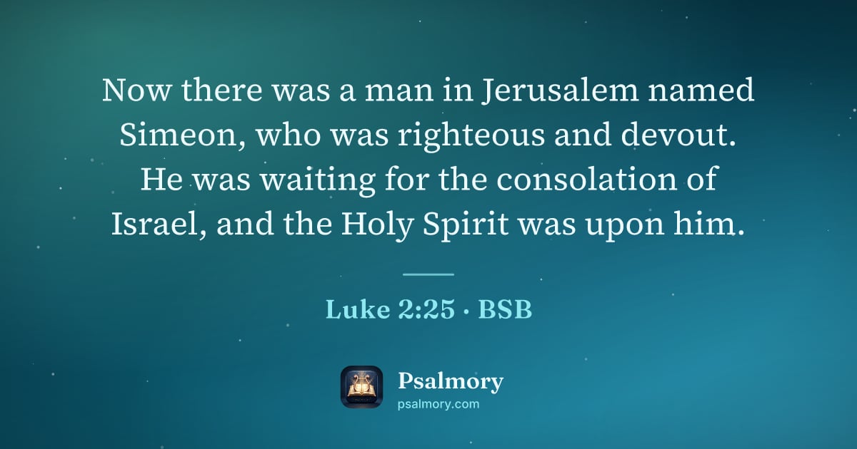Luke 2:25 verse artwork: Now there was a man in Jerusalem named Simeon, who was righteous and devout. He was…