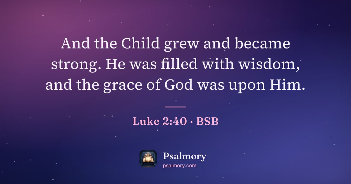 Luke 2:40 verse artwork: And the Child grew and became strong. He was filled with wisdom, and the grace of God…