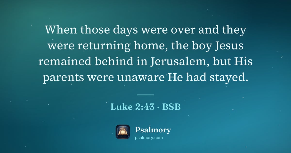 Luke 2:43 verse artwork: When those days were over and they were returning home, the boy Jesus remained behind in…