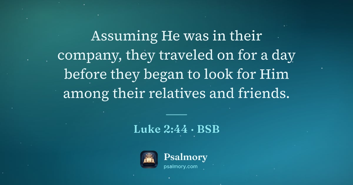 Luke 2:44 verse artwork: Assuming He was in their company, they traveled on for a day before they began to look…