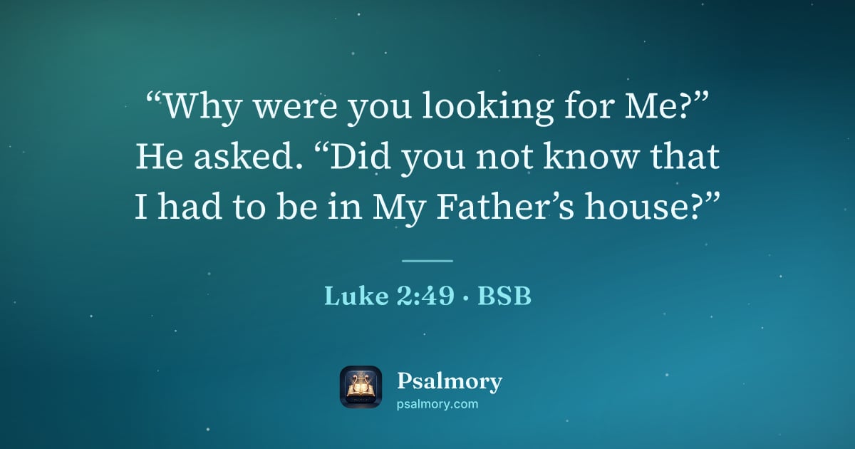 Luke 2:49 verse artwork: “Why were you looking for Me?” He asked. “Did you not know that I had to be in My…
