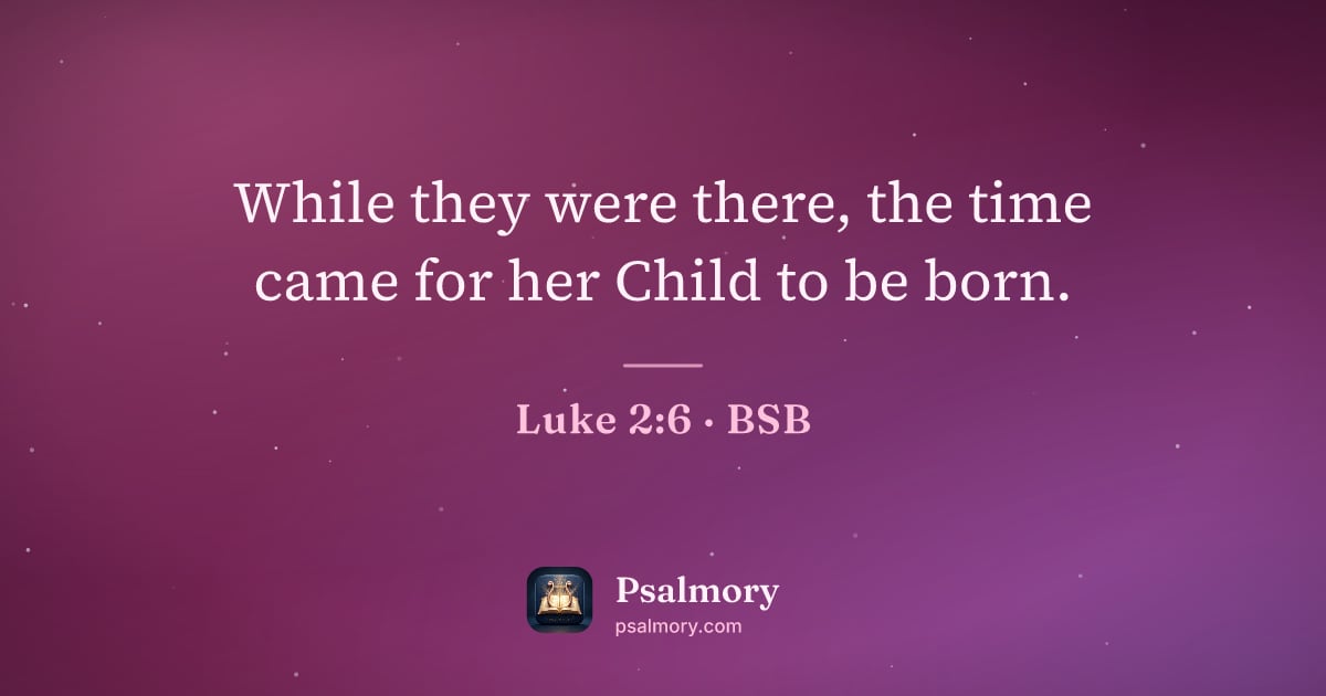 Luke 2:6 verse artwork: While they were there, the time came for her Child to be born.