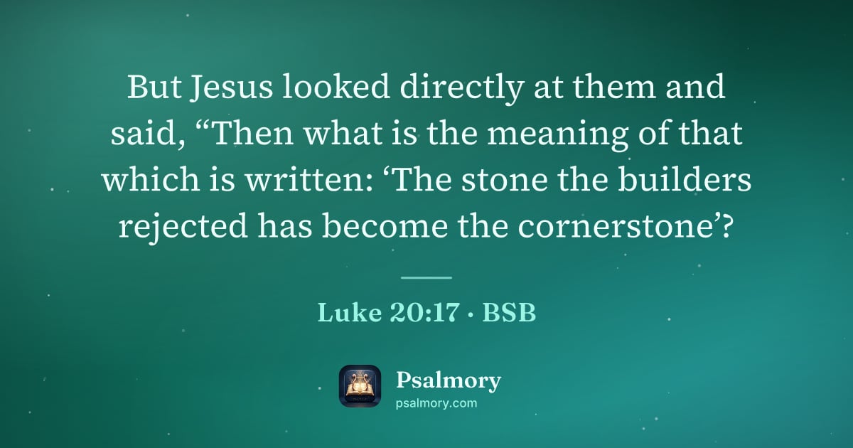 Luke 20:17 verse artwork: But Jesus looked directly at them and said, “Then what is the meaning of that which is…