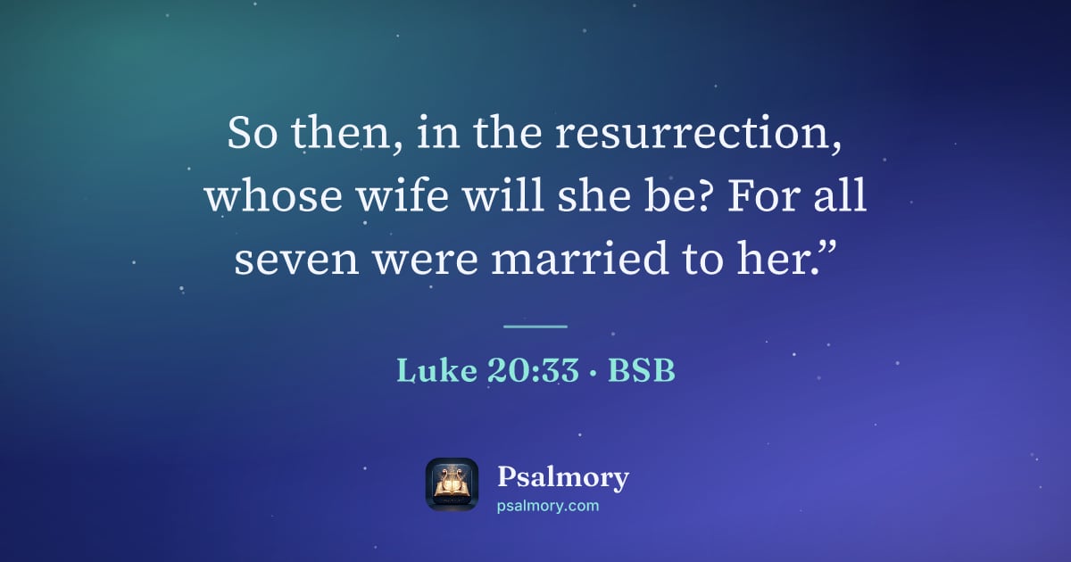 Luke 20:33 verse artwork: So then, in the resurrection, whose wife will she be? For all seven were married to her.”