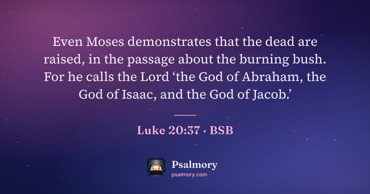 Luke 20:37 verse artwork: Even Moses demonstrates that the dead are raised, in the passage about the burning bush.…