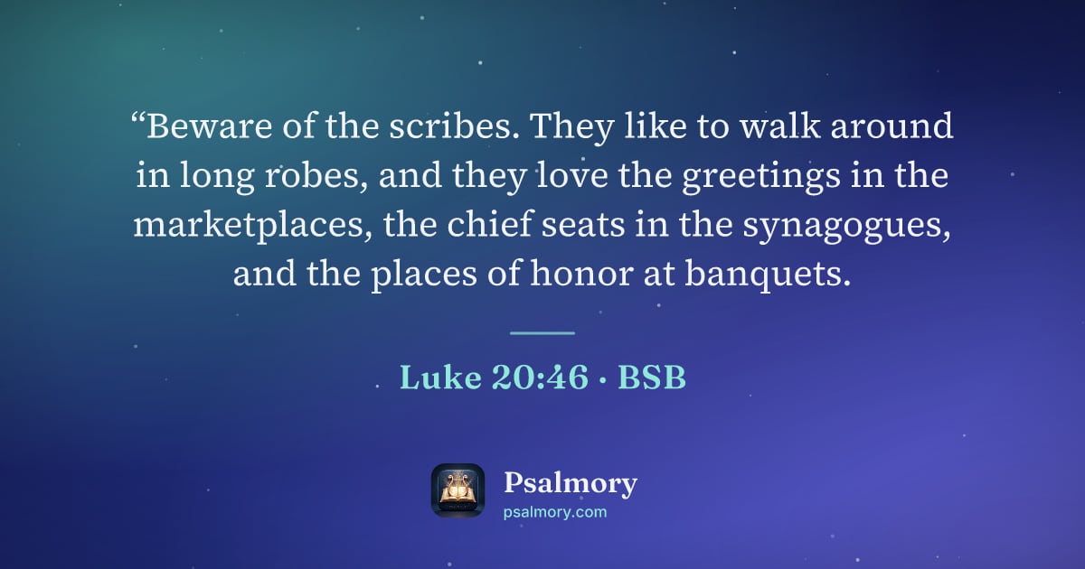 Luke 20:46 verse artwork: “Beware of the scribes. They like to walk around in long robes, and they love the…