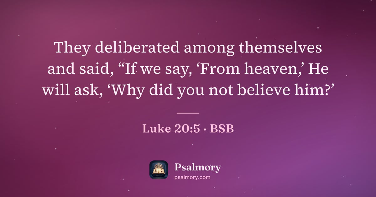 Luke 20:5 verse artwork: They deliberated among themselves and said, “If we say, ‘From heaven,’ He will ask, ‘Why…