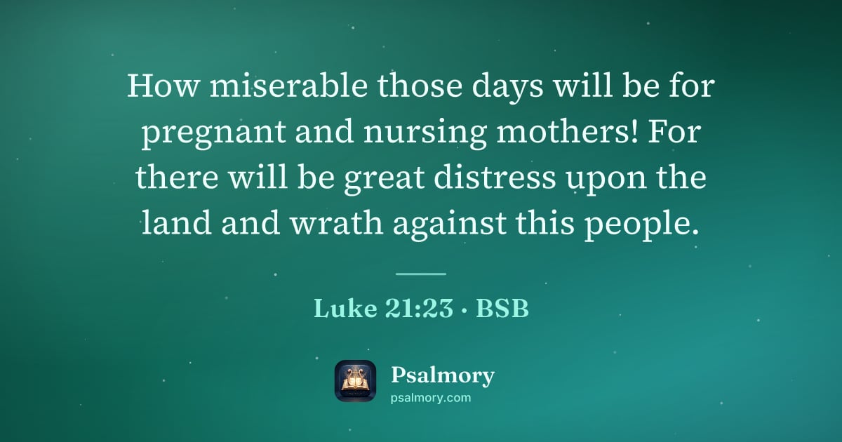 Luke 21:23 verse artwork: How miserable those days will be for pregnant and nursing mothers! For there will be…