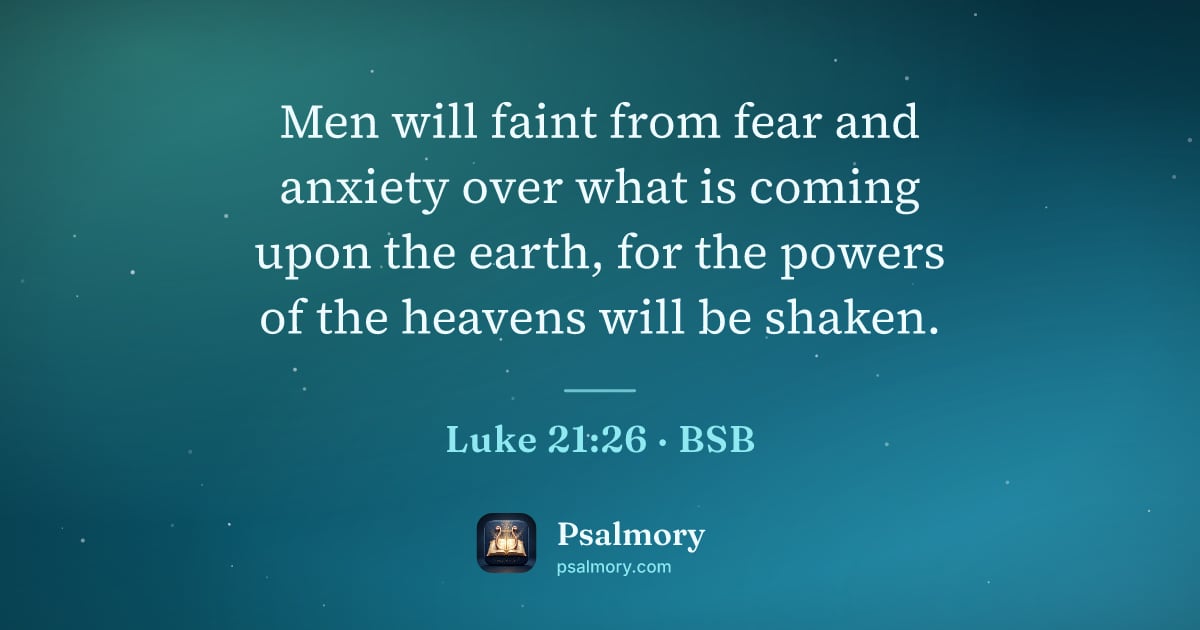 Luke 21:26 verse artwork: Men will faint from fear and anxiety over what is coming upon the earth, for the powers…