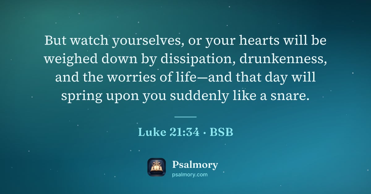 Luke 21:34 verse artwork: But watch yourselves, or your hearts will be weighed down by dissipation, drunkenness,…