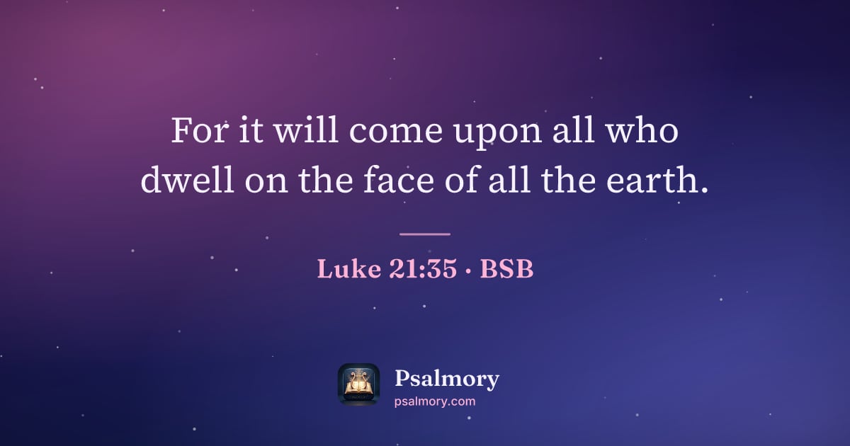 Luke 21:35 verse artwork: For it will come upon all who dwell on the face of all the earth.