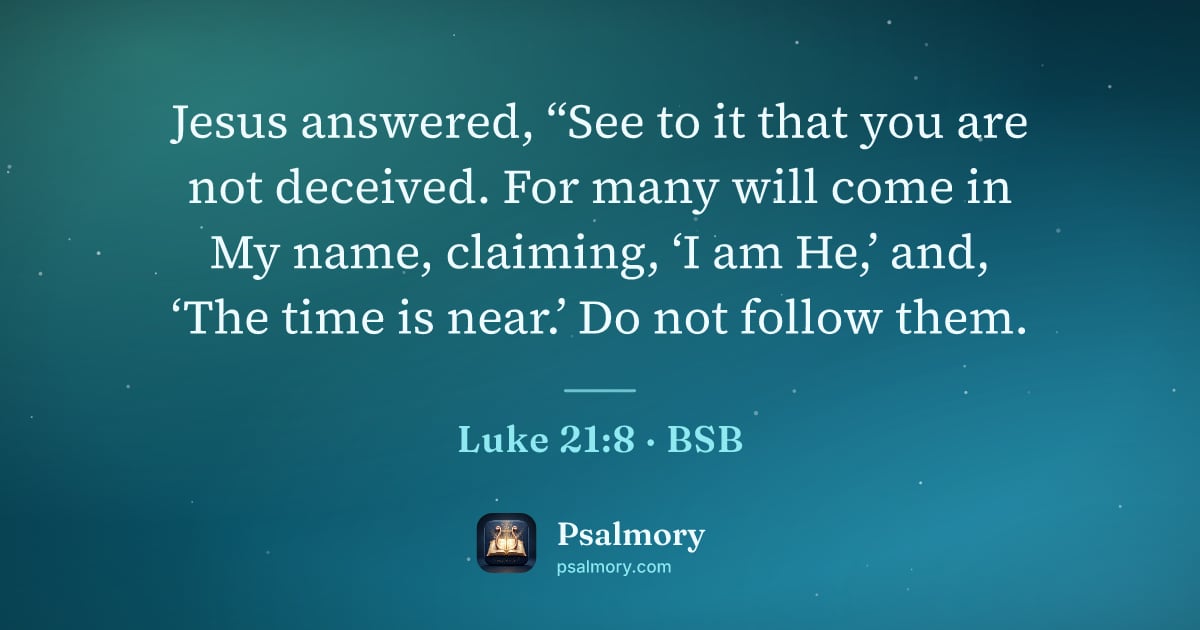 Luke 21:8 verse artwork: Jesus answered, “See to it that you are not deceived. For many will come in My name,…