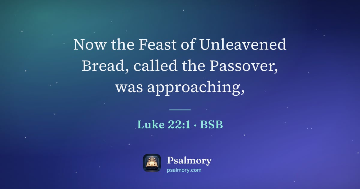 Luke 22:1 verse artwork: Now the Feast of Unleavened Bread, called the Passover, was approaching,