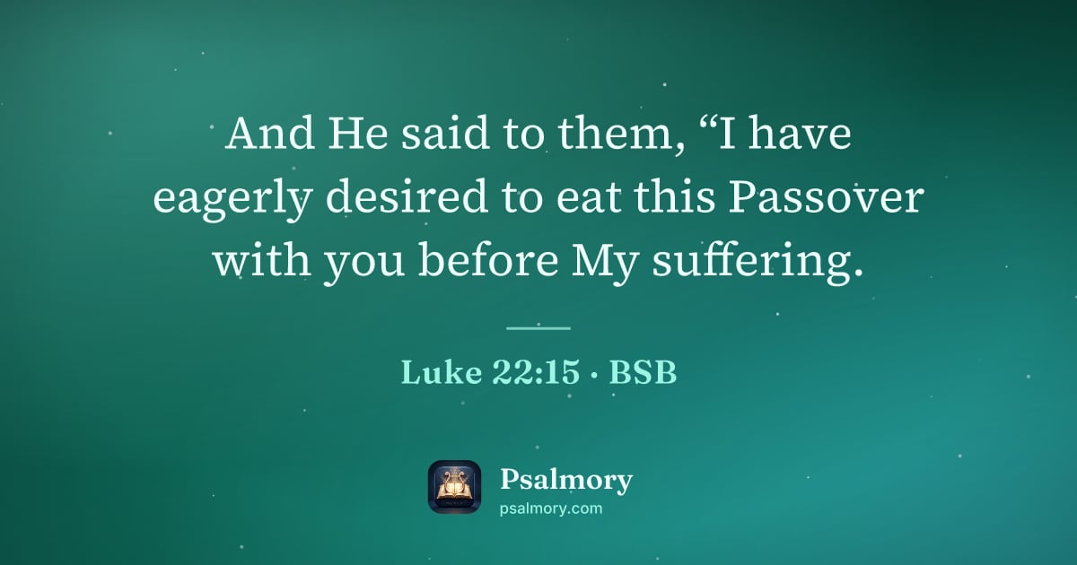 Luke 22:15 verse artwork: And He said to them, “I have eagerly desired to eat this Passover with you before My…